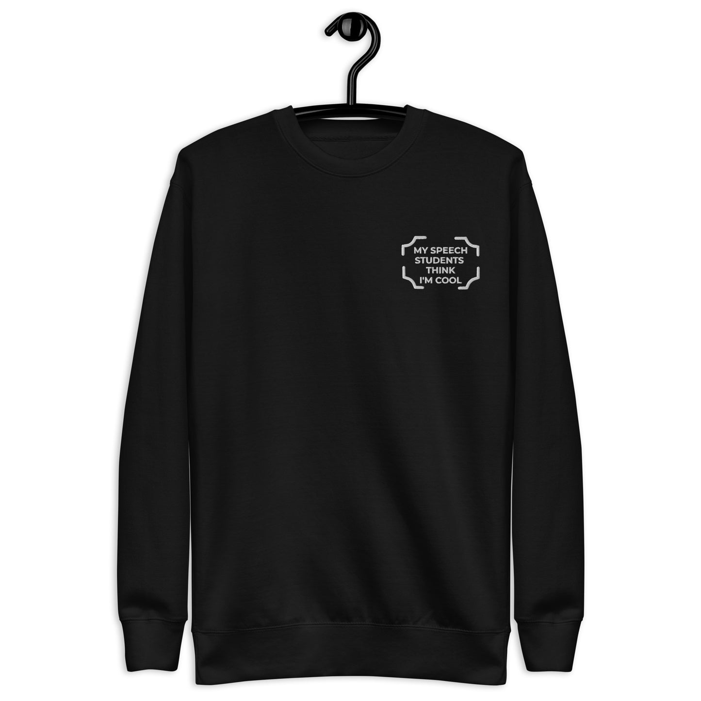 "MY SPEECH STUDENTS THINK I'M COOL" Embroidered Sweatshirt