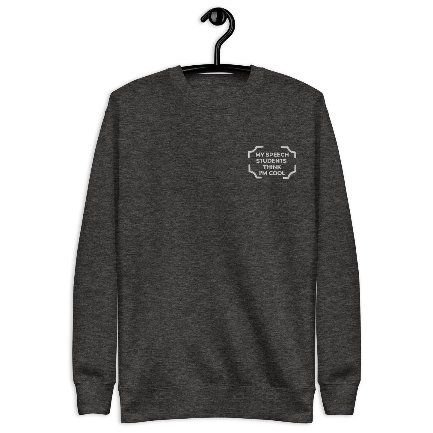 "MY SPEECH STUDENTS THINK I'M COOL" Embroidered Sweatshirt