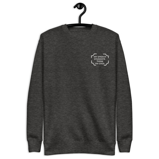 "MY SPEECH STUDENTS THINK I'M COOL" Embroidered Sweatshirt