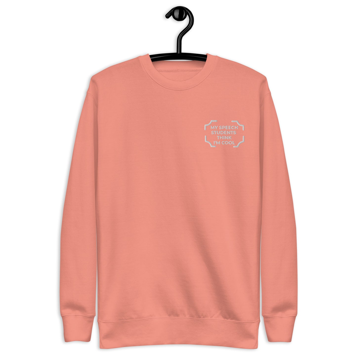 "MY SPEECH STUDENTS THINK I'M COOL" Embroidered Sweatshirt