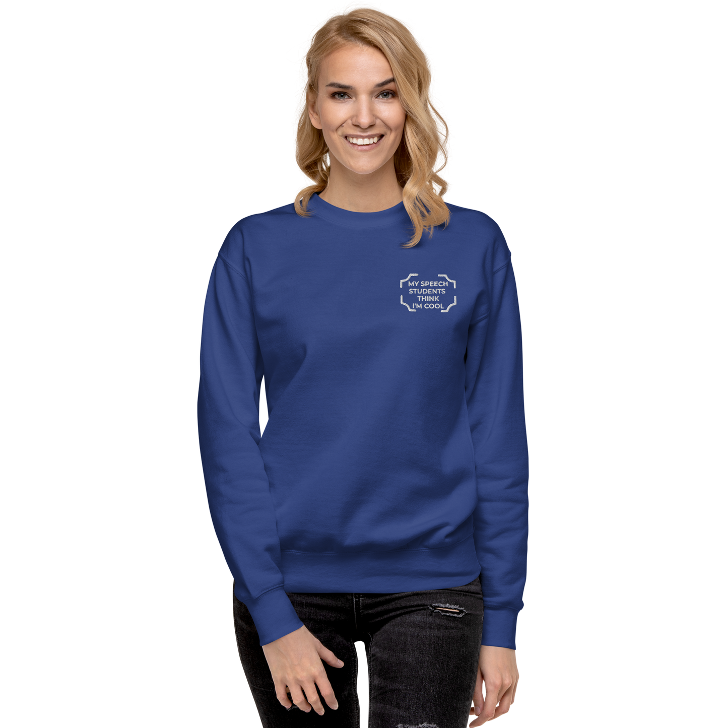 "MY SPEECH STUDENTS THINK I'M COOL" Embroidered Sweatshirt