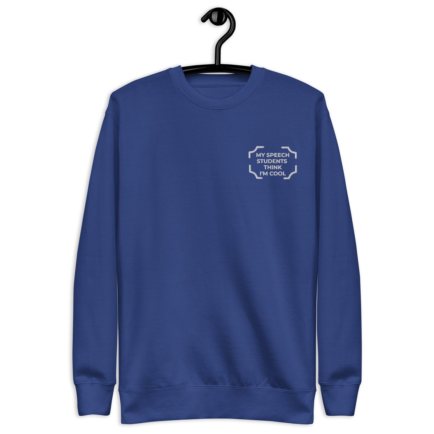 "MY SPEECH STUDENTS THINK I'M COOL" Embroidered Sweatshirt