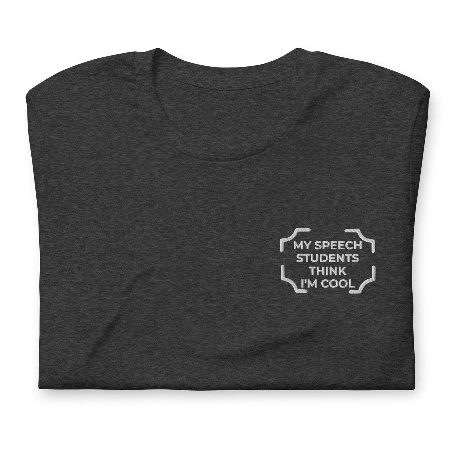 "MY SPEECH STUDENTS THINK I'M COOL"  Embroidered Tee