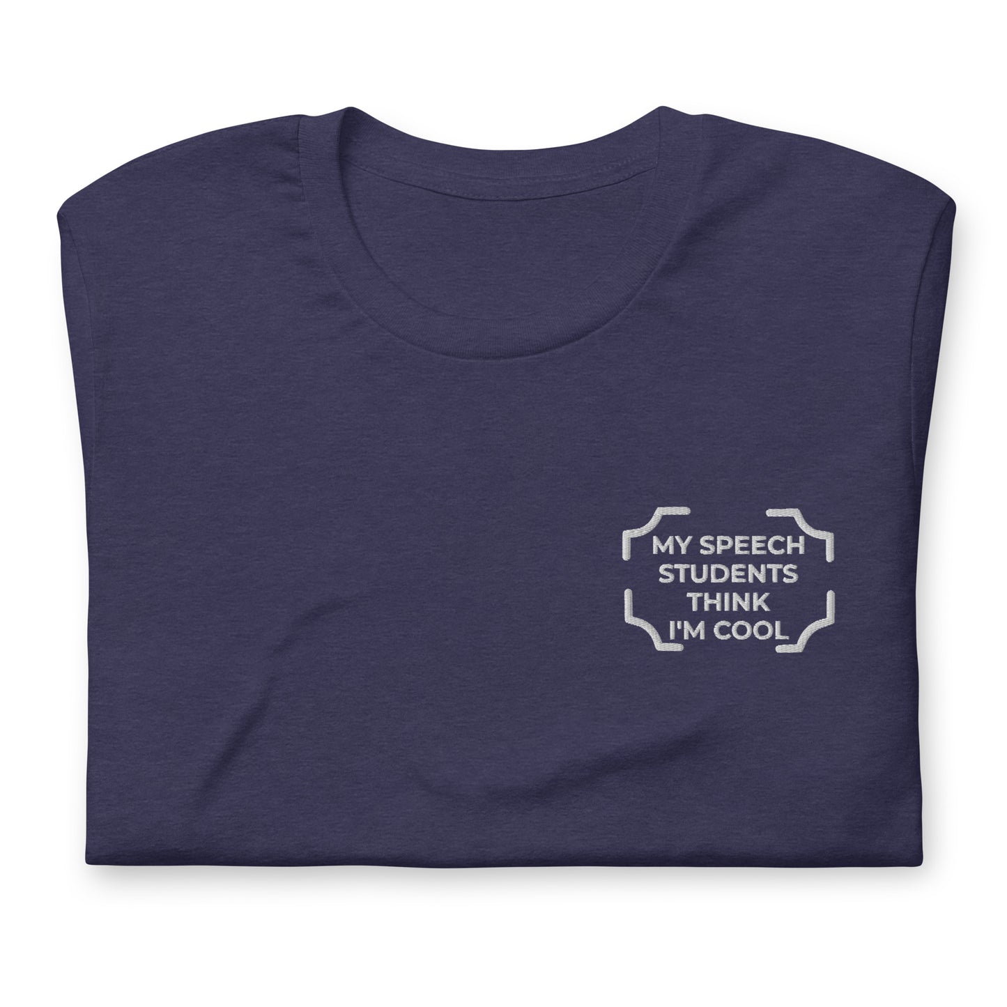 "MY SPEECH STUDENTS THINK I'M COOL"  Embroidered Tee