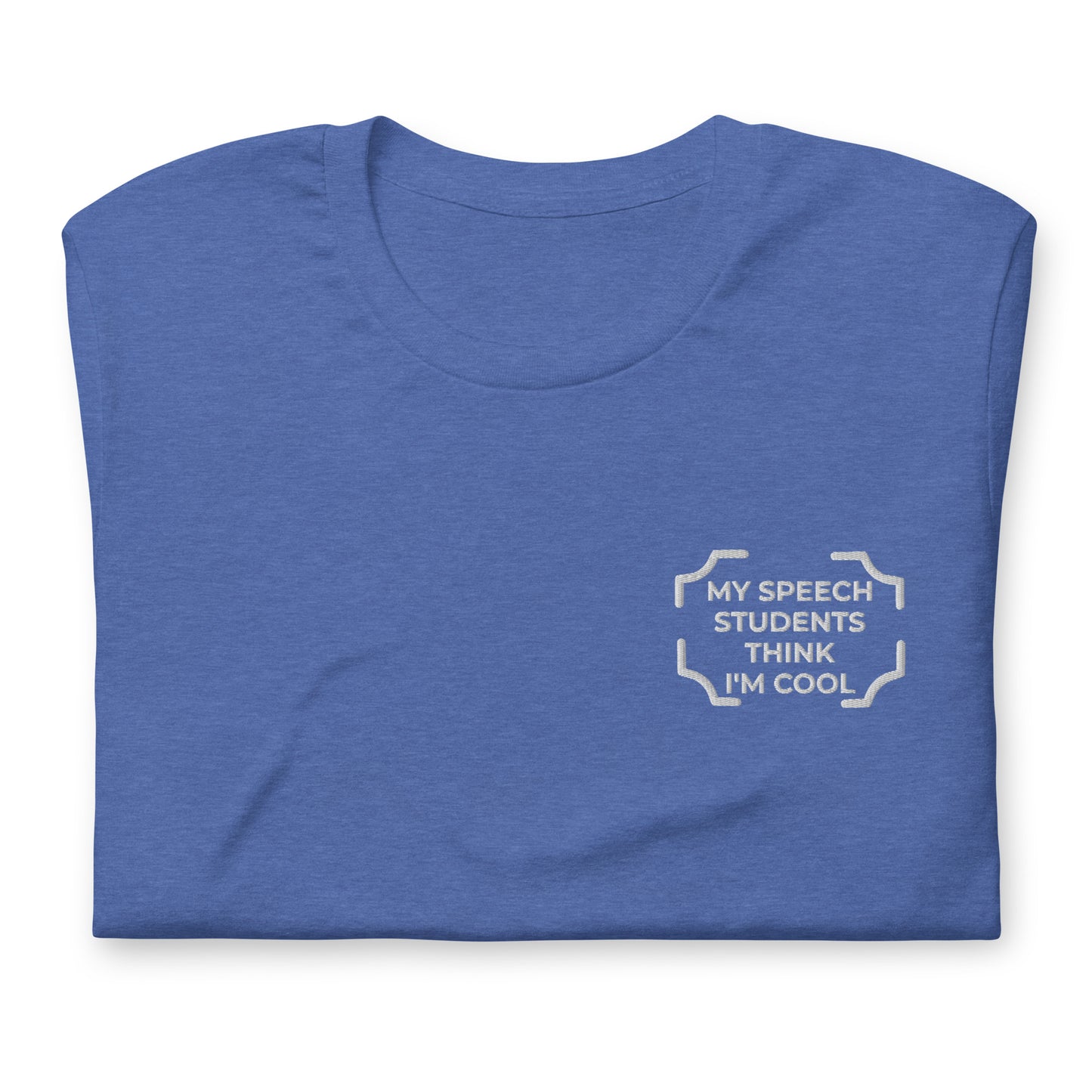 "MY SPEECH STUDENTS THINK I'M COOL"  Embroidered Tee