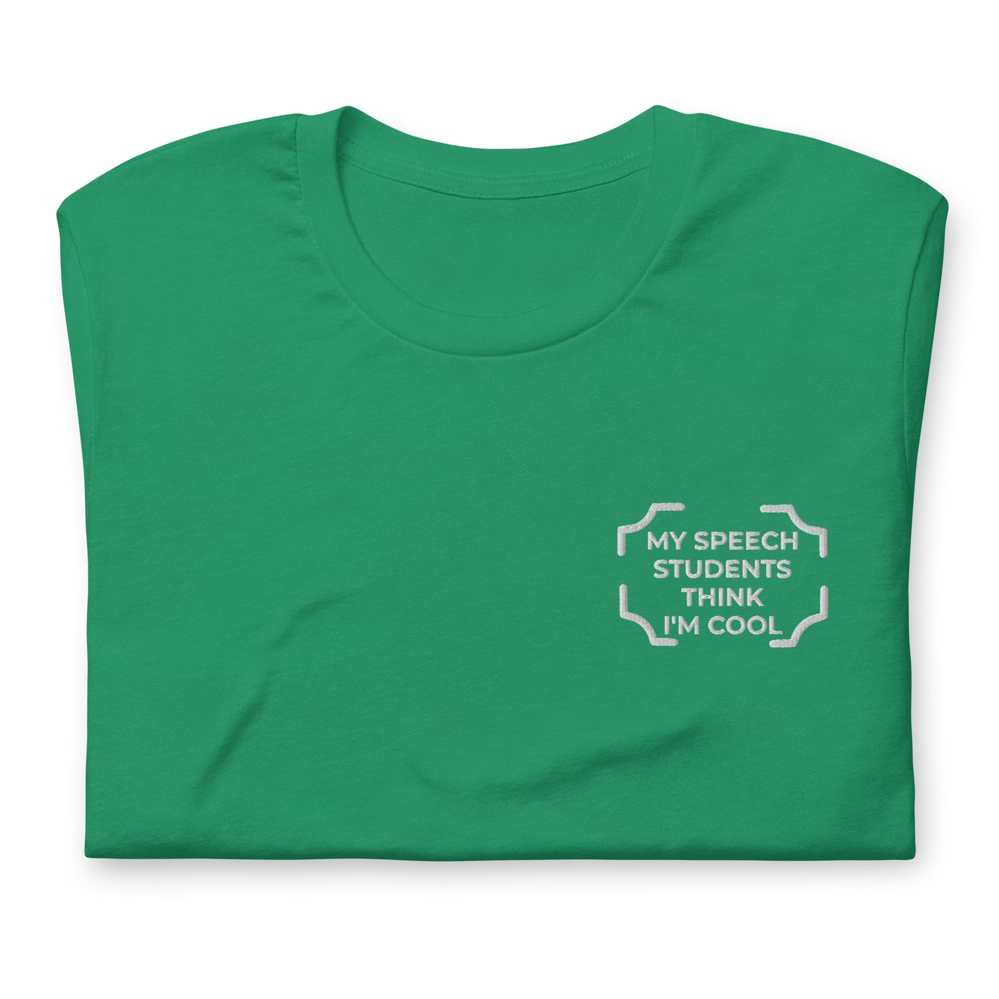 "MY SPEECH STUDENTS THINK I'M COOL"  Embroidered Tee