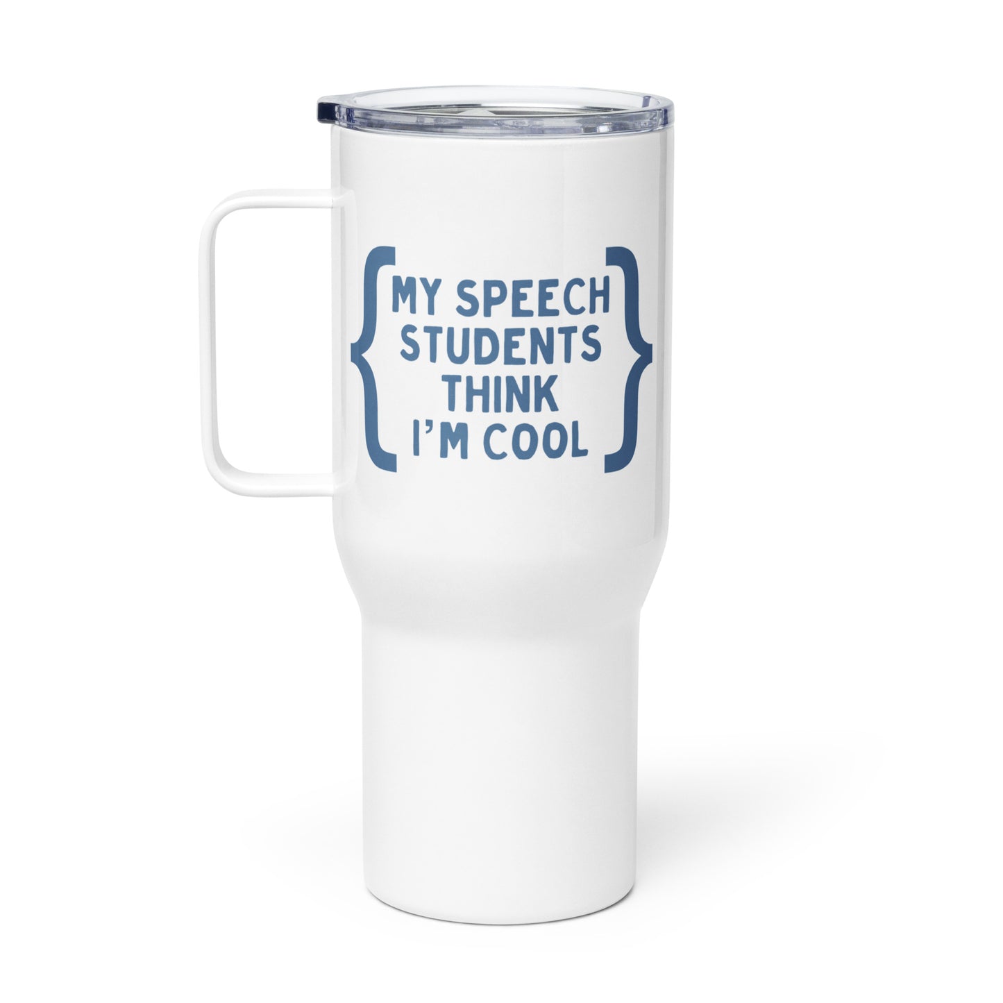 "My Speech Students Think I'm Cool" Travel Mug