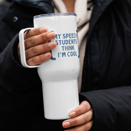 "My Speech Students Think I'm Cool" Travel Mug