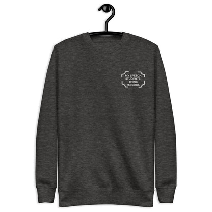 "MY SPEECH STUDENTS THINK I'M COOL" Embroidered Sweatshirt
