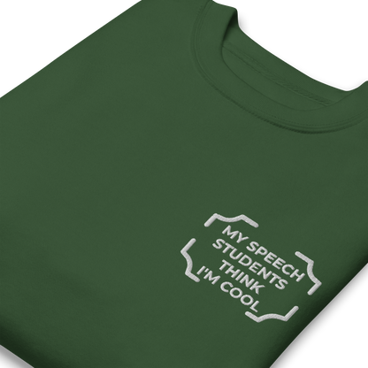 "MY SPEECH STUDENTS THINK I'M COOL" Embroidered Sweatshirt