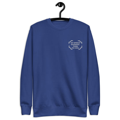 "MY SPEECH STUDENTS THINK I'M COOL" Embroidered Sweatshirt