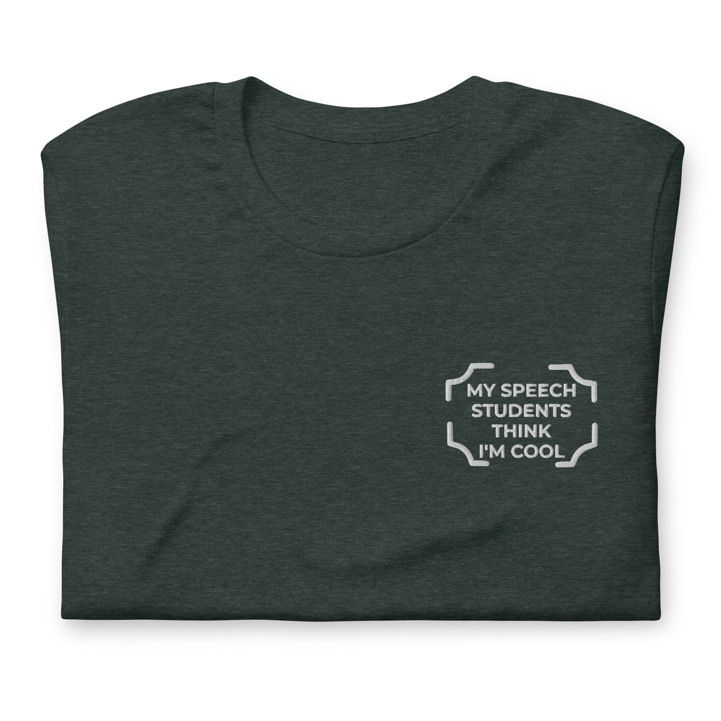 "MY SPEECH STUDENTS THINK I'M COOL"  Embroidered Tee