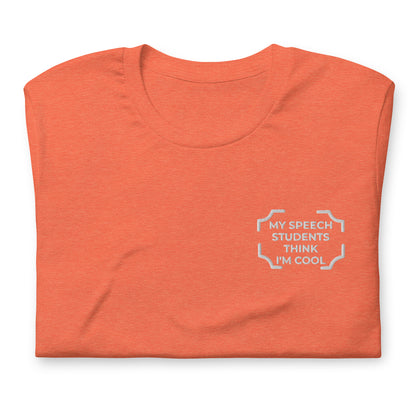 "MY SPEECH STUDENTS THINK I'M COOL"  Embroidered Tee