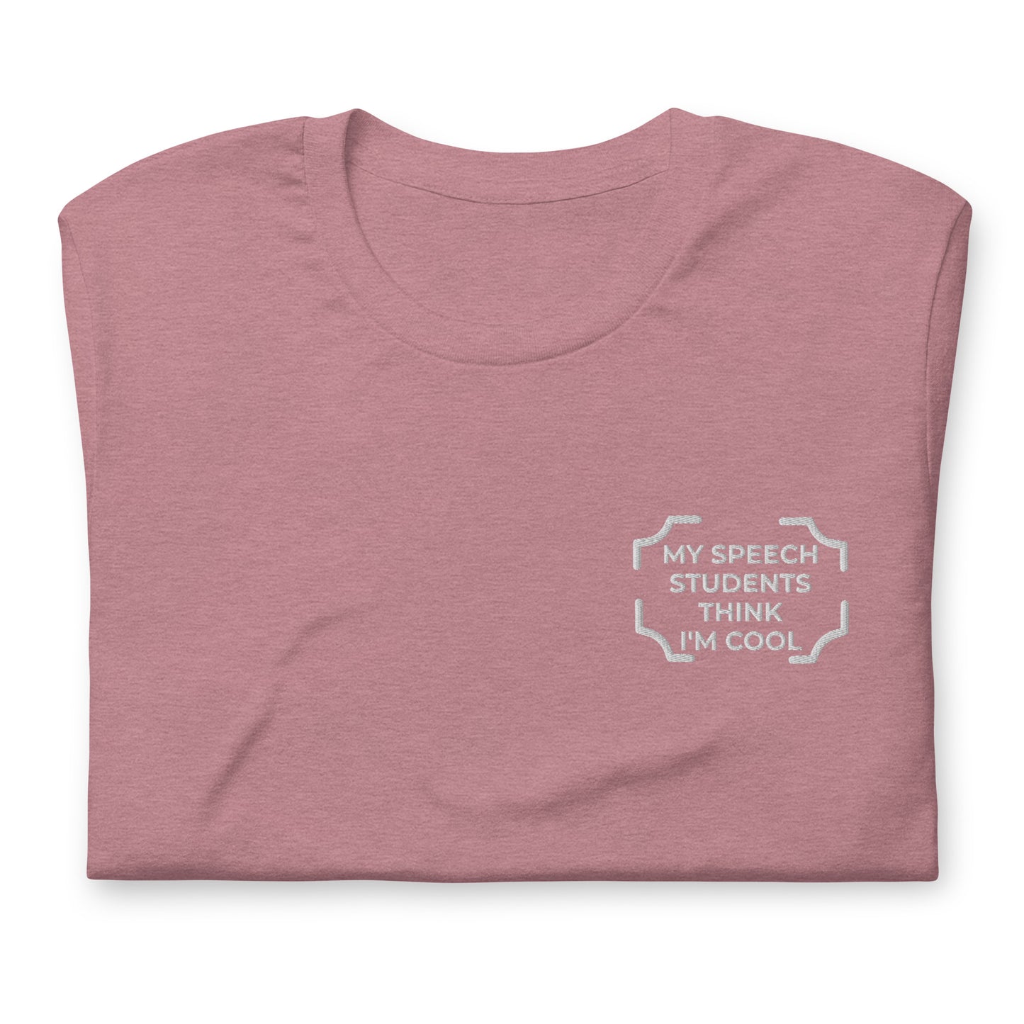 "MY SPEECH STUDENTS THINK I'M COOL"  Embroidered Tee