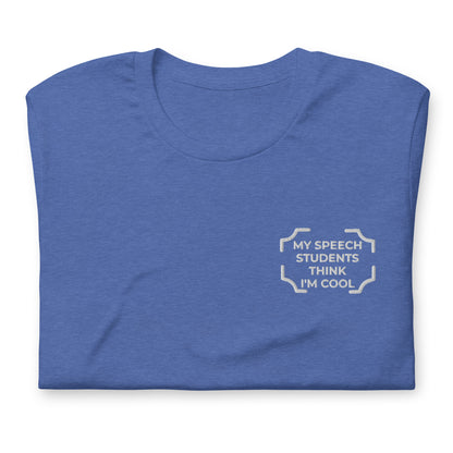 "MY SPEECH STUDENTS THINK I'M COOL"  Embroidered Tee