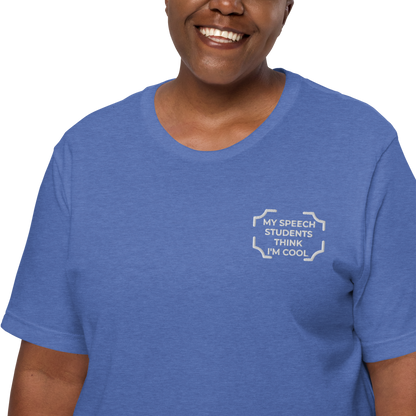 "MY SPEECH STUDENTS THINK I'M COOL"  Embroidered Tee