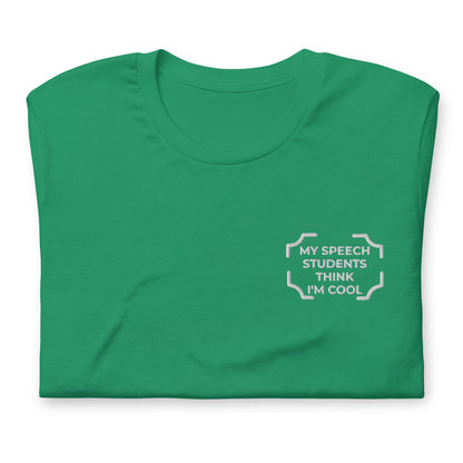 "MY SPEECH STUDENTS THINK I'M COOL"  Embroidered Tee