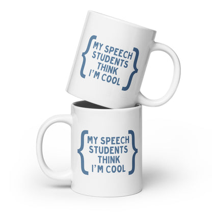 "MY SPEECH STUDENTS THINK I'M COOL" MUG