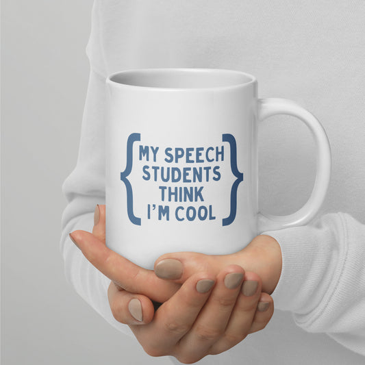 "MY SPEECH STUDENTS THINK I'M COOL" MUG